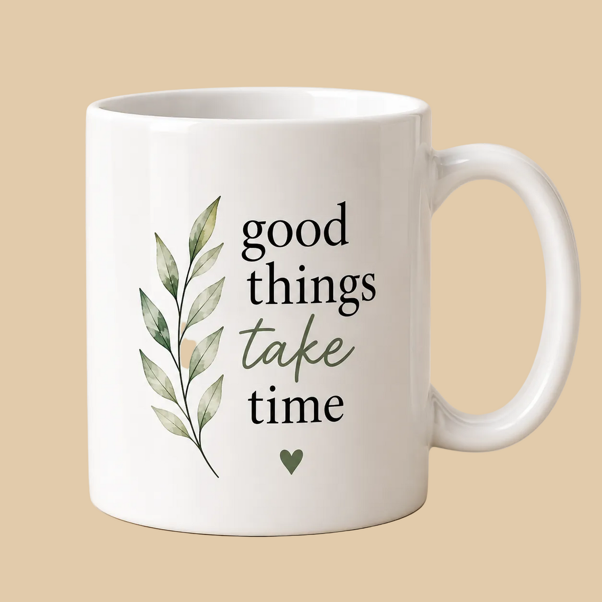 Good Things Take Time – Inspirational 11oz Mug